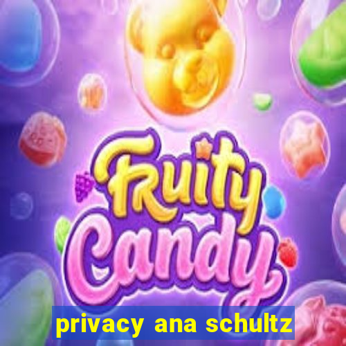 privacy ana schultz